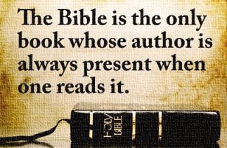 The Bible is the only book whose author is always present when one reads it. The Bible is the only book whose author is always present when one reads it.